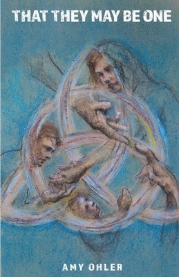 Amy Ohler - That They May Be One, Häftad
