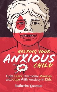 bokomslag Helping Your Anxious Child