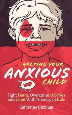 Katherine Guzman - Helping Your Anxious Child, Häftad