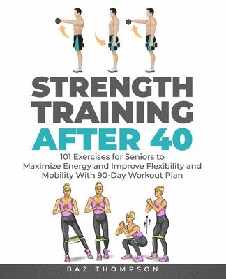 Baz Thompson - Strength Training After 40, Häftad