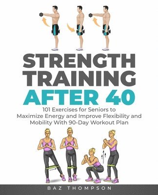 Baz Thompson - Strength Training After 40, Häftad