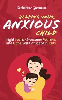 bokomslag Helping Your Anxious Child