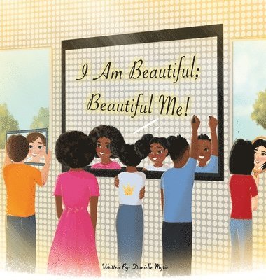 Danielle Myrie - I Am Beautiful; Beautiful Me!, Inbunden
