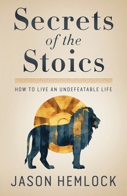 Secrets of the Stoics 1