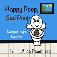 bokomslag Happy Poop, Sad Poop: Everyone Poops, Even You!