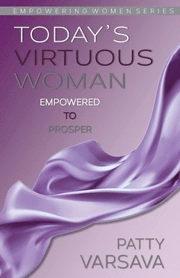 bokomslag Today's Virtuous Woman Empowered to Prosper