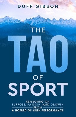 The Tao of Sport: Reflecting on Purpose, Passion, and Growth from a Hotbed of High Performance 1