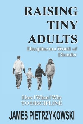 James Pietrzykowski - Raising Tiny Adults, Häftad