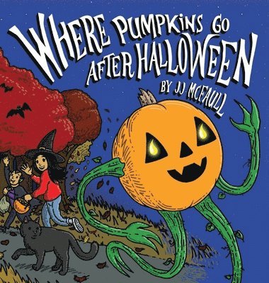 Jj McFaull, JJ McFaull - Where Pumpkins Go After Halloween, Inbunden