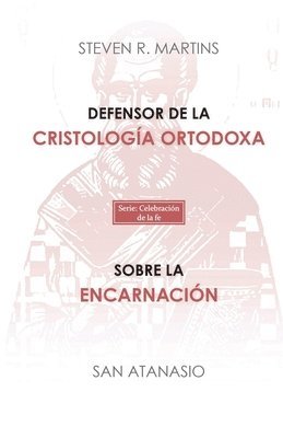Steven Martins, San Atanasio - Defensor de la cristología ortodoxa / Sobre la encarnación, Häftad