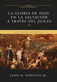 bokomslag La Gloria de Dios en la Salvacin a travs del Juicio (Volumen 1