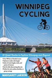 bokomslag Winnipeg Cycling: 30 Great Routes to Explore Winnipeg and Beyond