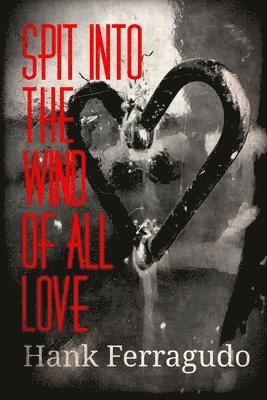 Spit Into The Wind Of All Love 1