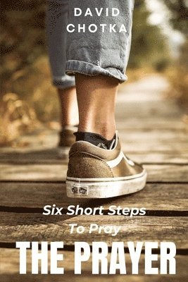 Six Short Steps To Pray The Prayer 1