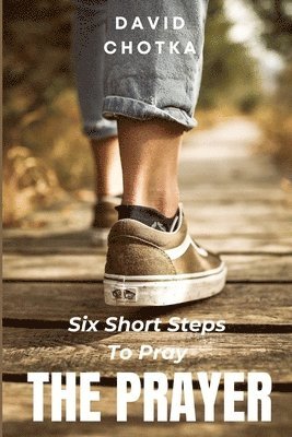 Six Short Steps to Pray The Prayer