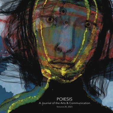 bokomslag Poiesis A Journal of the Arts & Communication Volume 20, 2023; In the Midst of Crisis-What is Emerging?