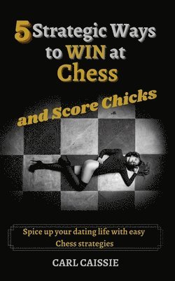 5 Strategic Ways to WIN at Chess and Score Chicks 1