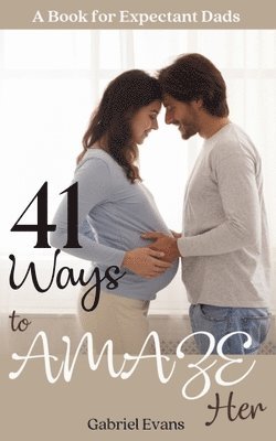 Gabriel Evans - 41 Ways to AMAZE Her, Häftad