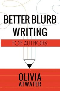 bokomslag Better Blurb Writing for Authors
