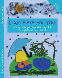 bokomslag I Am Here For You! A Story To Support Your Grieving Child Through Death From Suicide