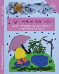 bokomslag I Am Here For You! A Story To Support Your Grieving Child Through Death From Suicide