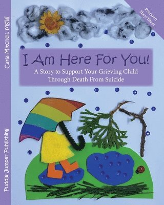 bokomslag I Am Here For You! A Story To Support Your Grieving Child Through Death From Suicide