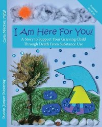 bokomslag I Am Here For You!: A Story to Support Your Grieving Child Through Death From Substance Use (Pronoun: He)