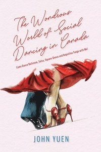 bokomslag The Wondrous World of Social Dancing in Canada