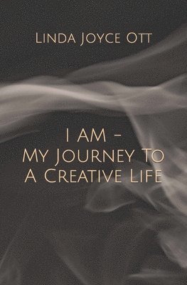 I AM - My Journey To A Creative Life 1