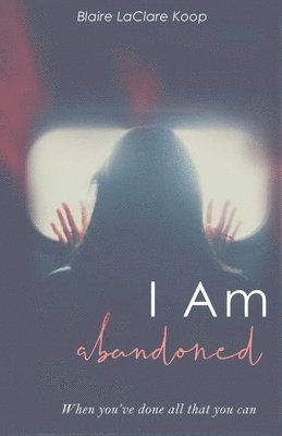 Blaire Laclare Koop, Blaire LaClare Koop - I Am. abandoned, Häftad