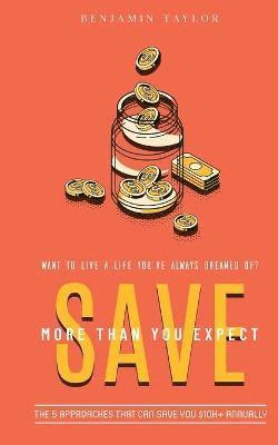 Benjamin Taylor - SAVE More Than You Expect, Häftad