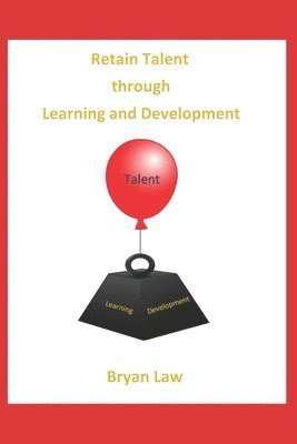 Bryan Law - Retain Talent Through Learning and Development, Häftad