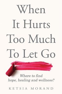 When it Hurts too Much to Let Go 1