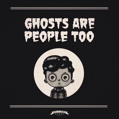 Ghosts Are People Too 1