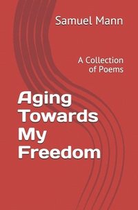bokomslag Aging Towards My Freedom
