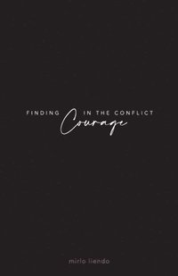 bokomslag Finding Courage In The Conflict