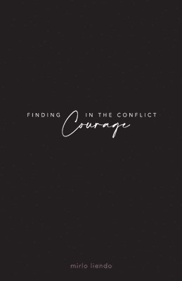 Finding Courage In The Conflict 1