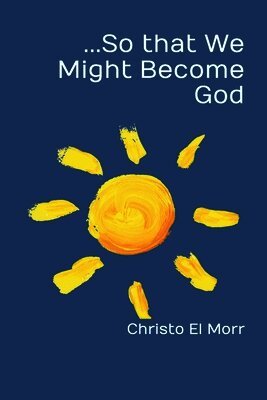 Christo El Morr - ...So that We Might Become God, Häftad