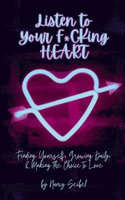 Nancy Seibel - Listen to Your F*CKing HEART, Häftad