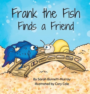 Frank the Fish Finds a Friend (A Portion of All Proceeds Donated to Support Friendship) 1