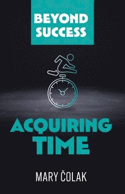 bokomslag Acquiring Time (Book 2 Beyond Success Series)