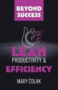 bokomslag Lean Productivity and Efficiency (Book 3 Beyond Success Series)