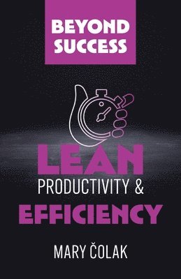 Lean Productivity and Efficiency (Book 3 Beyond Success Series) 1