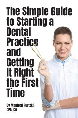 Manfred Purtzki - Simple Guide to Starting a Dental Practice and Getting it Right the First Time, Häftad