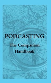 bokomslag Podcasting - The Companion Handbook