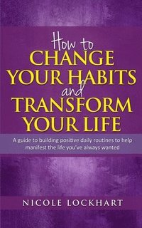 bokomslag How to Change your Habits and Transform your Life