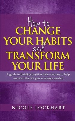 bokomslag How to Change your Habits and Transform your Life