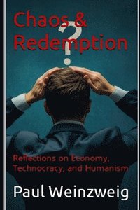 bokomslag Chaos & Redemption: Reflections on Economy, Technocracy, and Humanism