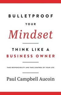 bokomslag Bulletproof Your Mindset. Think Like a Business Owner.