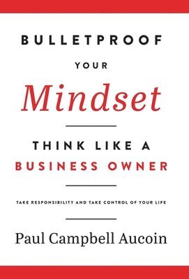 bokomslag Bulletproof Your Mindset. Think Like a Business Owner.